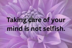 Mental Health Quotes Choosing peace, setting boundaries, and prioritizing your mental health does not make you selfish. It allows you to show up as a better version of yourself for others too. Self-care is self-respect.